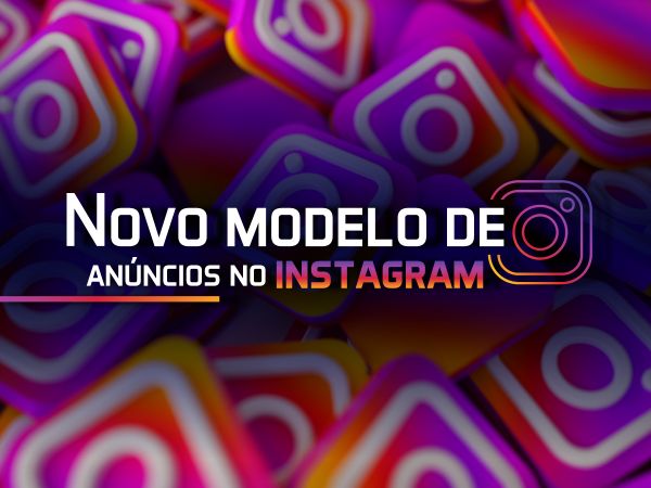 Novo modelo de anúncios no Instagram